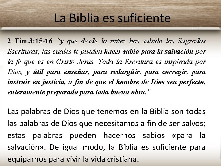 La Biblia es suficiente 2 Tim. 3: 15 -16 “y que desde la niñez