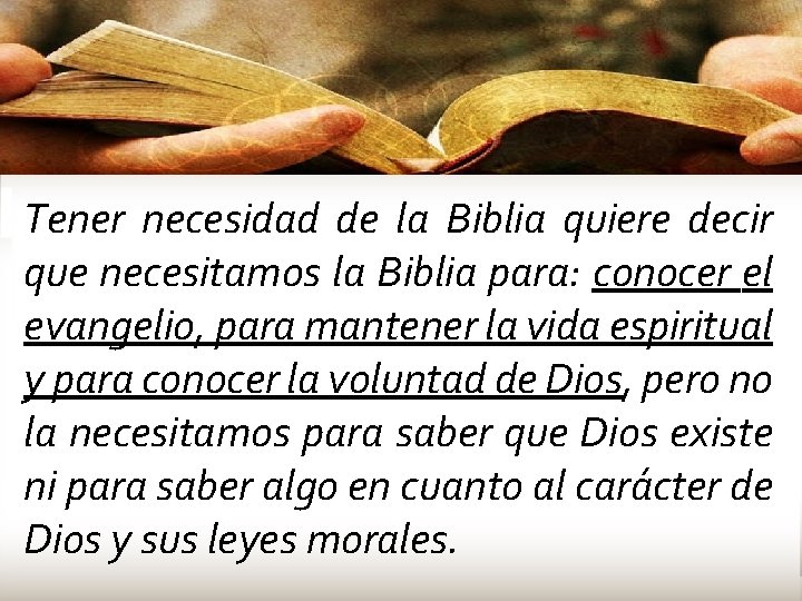 Tener necesidad de la Biblia quiere decir que necesitamos la Biblia para: conocer el