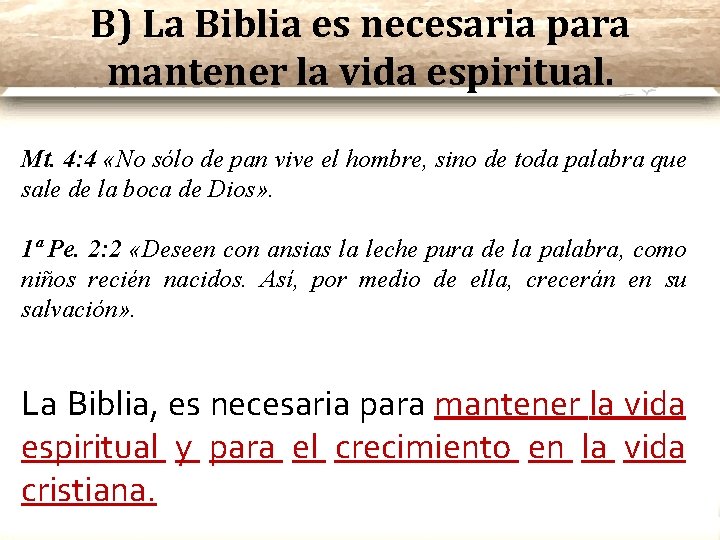 B) La Biblia es necesaria para mantener la vida espiritual. Mt. 4: 4 «No