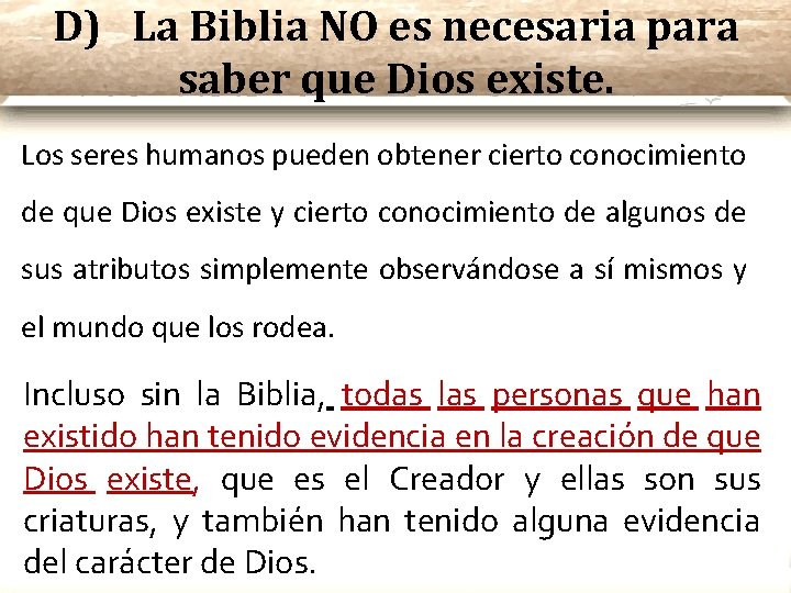 D) La Biblia NO es necesaria para saber que Dios existe. Los seres humanos