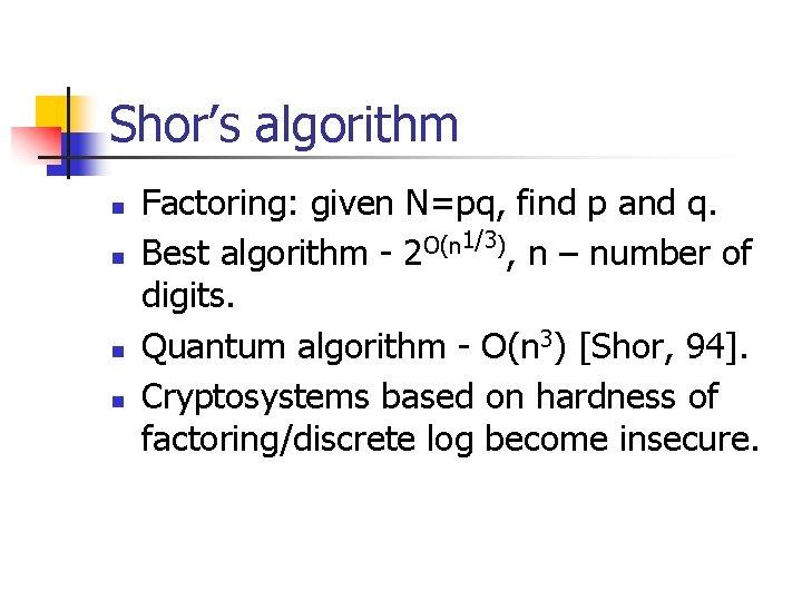 Shor’s algorithm n n Factoring: given N=pq, find p and q. 1/3) O(n Best