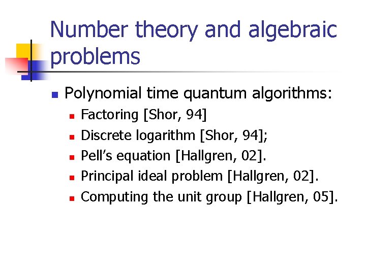 Number theory and algebraic problems n Polynomial time quantum algorithms: n n n Factoring