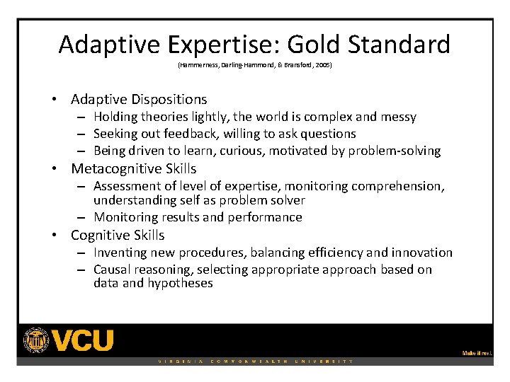 Adaptive Expertise: Gold Standard (Hammerness, Darling-Hammond, & Bransford, 2005) • Adaptive Dispositions – Holding