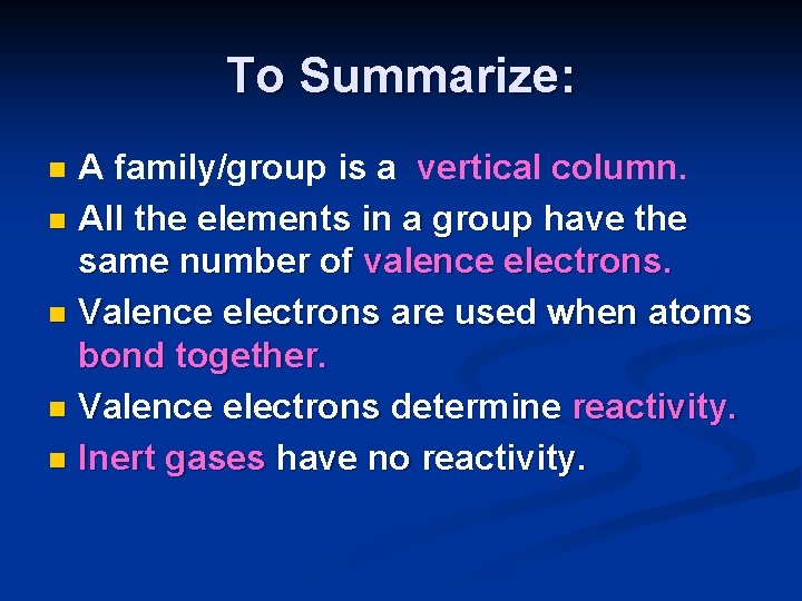 To Summarize: A family/group is a vertical column. n All the elements in a