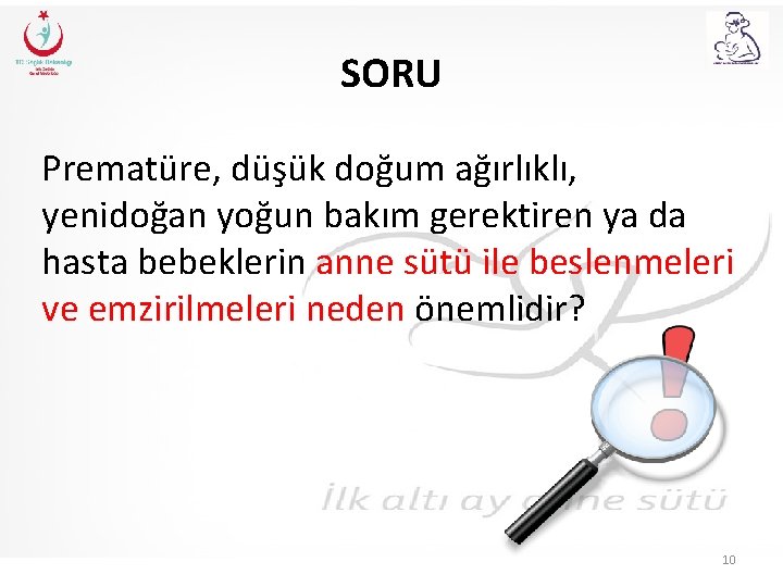 SORU Prematüre, düşük doğum ağırlıklı, yenidoğan yoğun bakım gerektiren ya da hasta bebeklerin anne