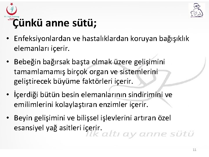 Çünkü anne sütü; • Enfeksiyonlardan ve hastalıklardan koruyan bağışıklık elemanları içerir. • Bebeğin bağırsak