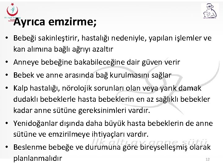 Ayrıca emzirme; • Bebeği sakinleştirir, hastalığı nedeniyle, yapılan işlemler ve kan alımına bağlı ağrıyı