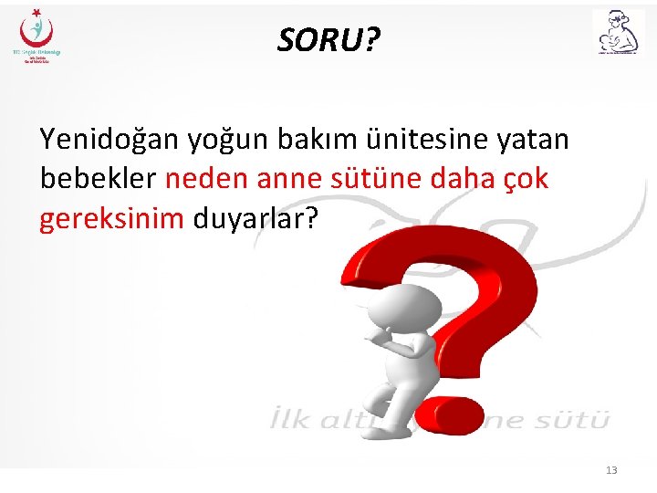 SORU? Yenidoğan yoğun bakım ünitesine yatan bebekler neden anne sütüne daha çok gereksinim duyarlar?