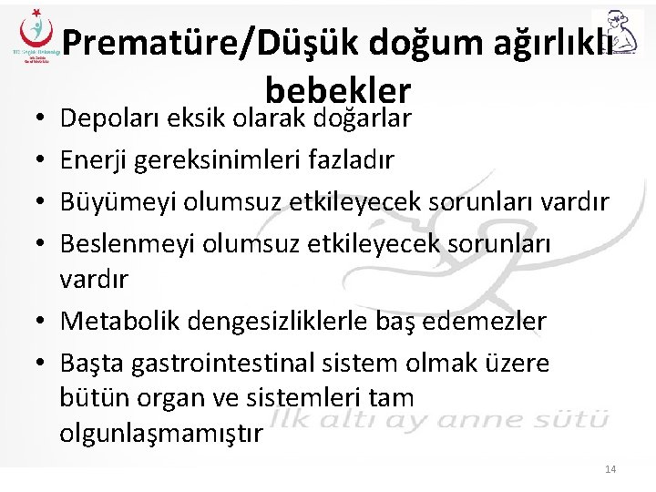 Prematüre/Düşük doğum ağırlıklı bebekler Depoları eksik olarak doğarlar Enerji gereksinimleri fazladır Büyümeyi olumsuz etkileyecek