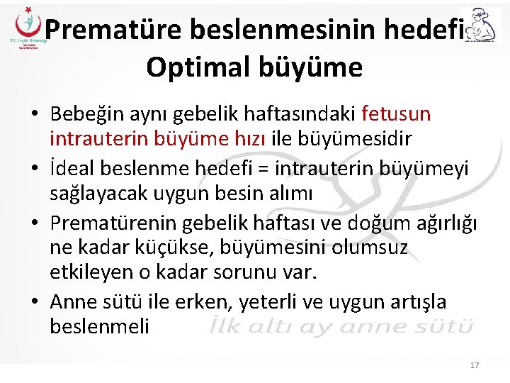 Prematüre beslenmesinin hedefi Optimal büyüme • Bebeğin aynı gebelik haftasındaki fetusun intrauterin büyüme hızı