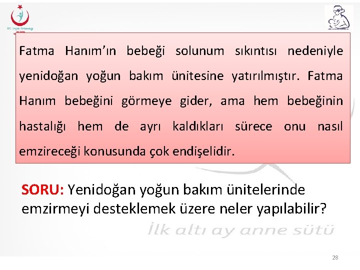 Fatma Hanım’ın bebeği solunum sıkıntısı nedeniyle yenidoğan yoğun bakım ünitesine yatırılmıştır. Fatma Hanım bebeğini