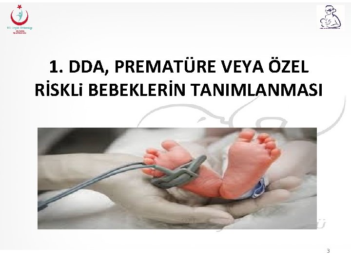 1. DDA, PREMATÜRE VEYA ÖZEL RİSKLi BEBEKLERİN TANIMLANMASI 3 