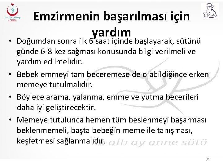 Emzirmenin başarılması için yardım • Doğumdan sonra ilk 6 saat içinde başlayarak, sütünü günde