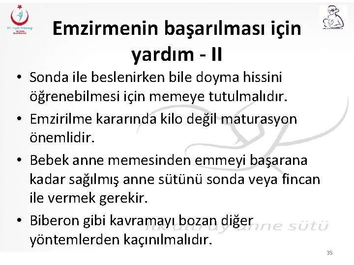 Emzirmenin başarılması için yardım - II • Sonda ile beslenirken bile doyma hissini öğrenebilmesi