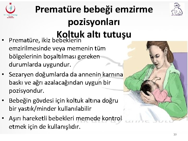  • Prematüre bebeği emzirme pozisyonları Koltuk altı tutuşu Prematüre, ikiz bebeklerin emzirilmesinde veya