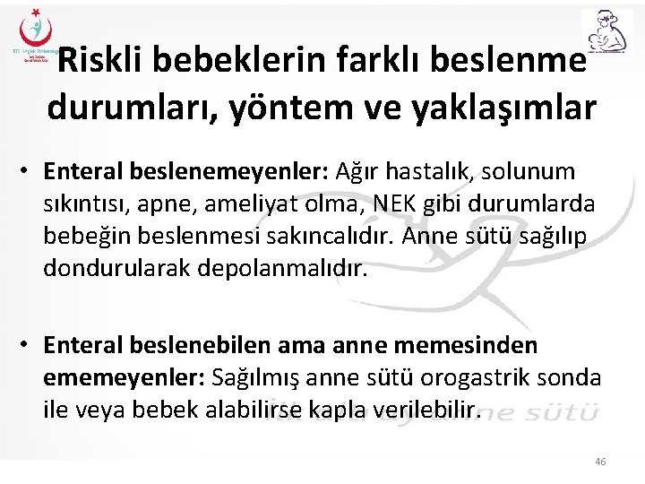 Riskli bebeklerin farklı beslenme durumları, yöntem ve yaklaşımlar • Enteral beslenemeyenler: Ağır hastalık, solunum