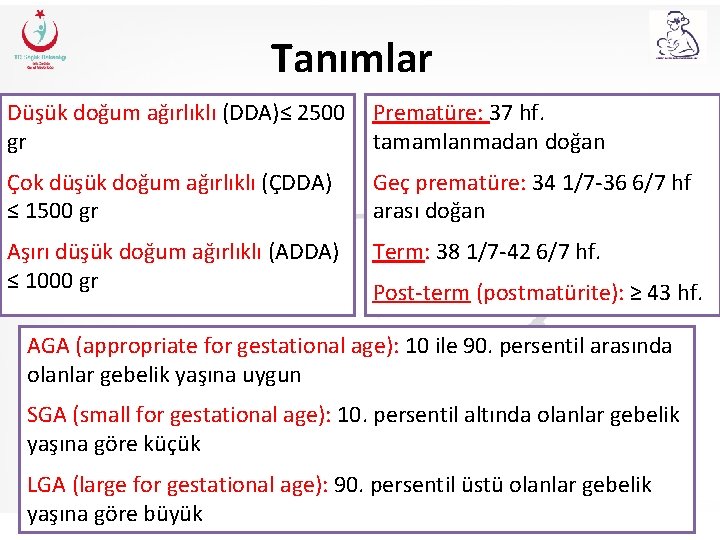 Tanımlar Düşük doğum ağırlıklı (DDA)≤ 2500 gr Prematüre: 37 hf. tamamlanmadan doğan Çok düşük