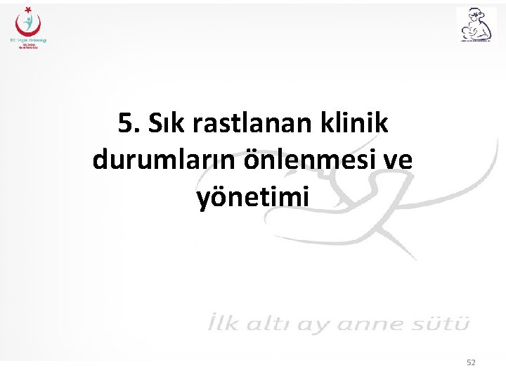 5. Sık rastlanan klinik durumların önlenmesi ve yönetimi 52 