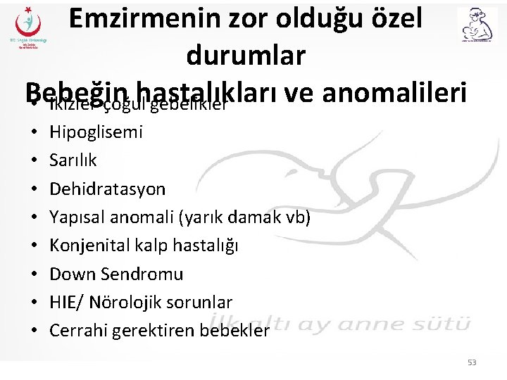 Emzirmenin zor olduğu özel durumlar Bebeğin hastalıkları ve anomalileri • İkizler-çoğul gebelikler • •