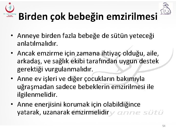 Birden çok bebeğin emzirilmesi • Anneye birden fazla bebeğe de sütün yeteceği anlatılmalıdır. •