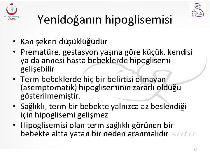 Yenidoğanın hipoglisemisi • Kan şekeri düşüklüğüdür • Prematüre, gestasyon yaşına göre küçük, kendisi ya