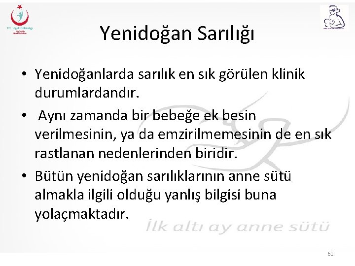 Yenidoğan Sarılığı • Yenidoğanlarda sarılık en sık görülen klinik durumlardandır. • Aynı zamanda bir