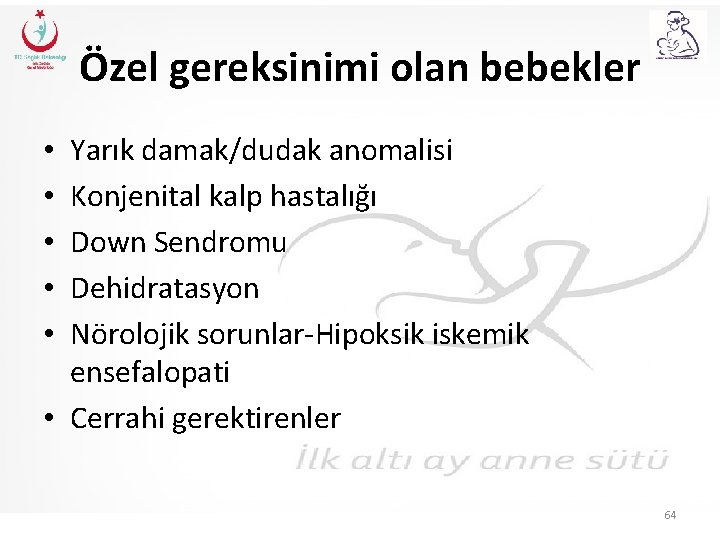 Özel gereksinimi olan bebekler Yarık damak/dudak anomalisi Konjenital kalp hastalığı Down Sendromu Dehidratasyon Nörolojik