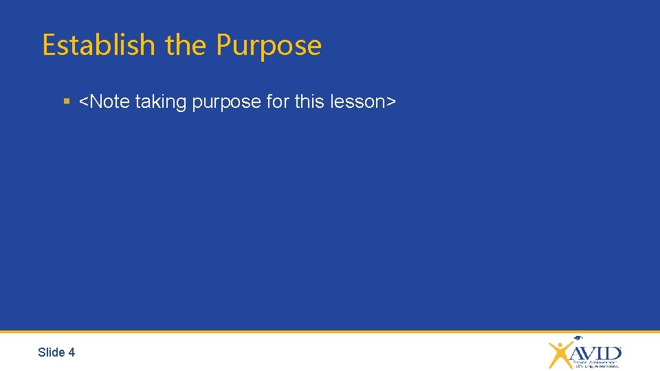 Establish the Purpose § <Note taking purpose for this lesson> Slide 4 