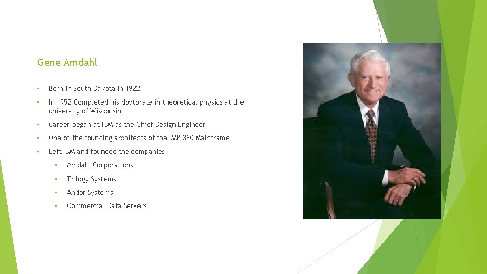 Gene Amdahl • Born in South Dakota in 1922 • In 1952 Completed his