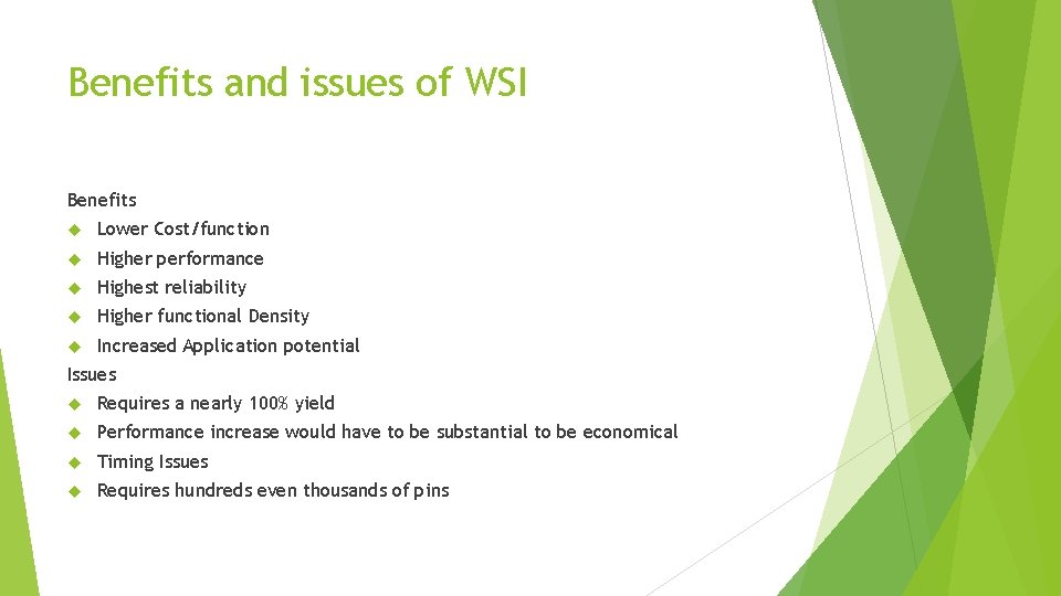 Benefits and issues of WSI Benefits Lower Cost/function Higher performance Highest reliability Higher functional