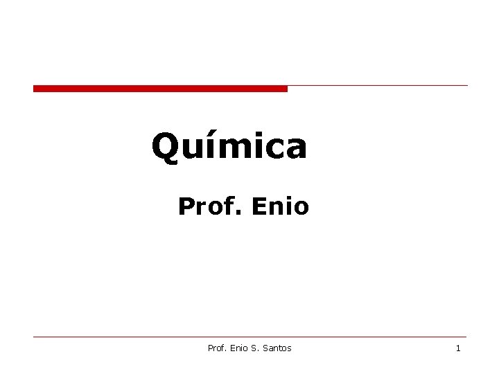 Química Prof. Enio S. Santos 1 