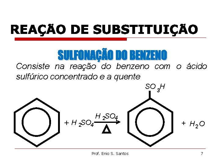 Consiste na reação do benzeno com o ácido sulfúrico concentrado e a quente SO