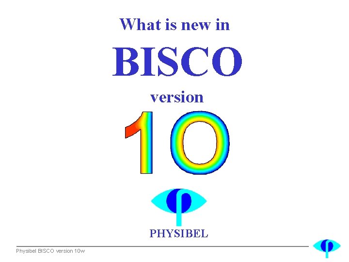 What is new in BISCO version PHYSIBEL Physibel BISCO version 10 w 