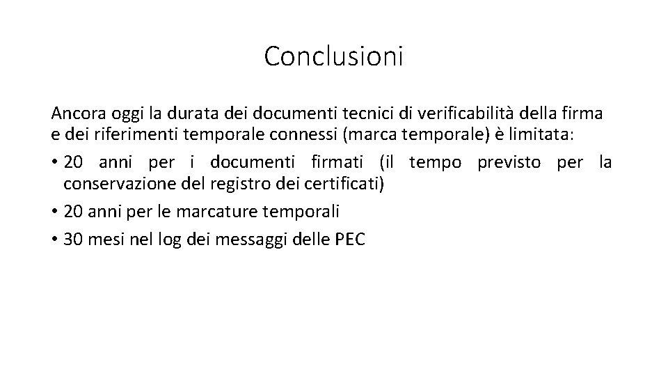 Conclusioni Ancora oggi la durata dei documenti tecnici di verificabilità della firma e dei