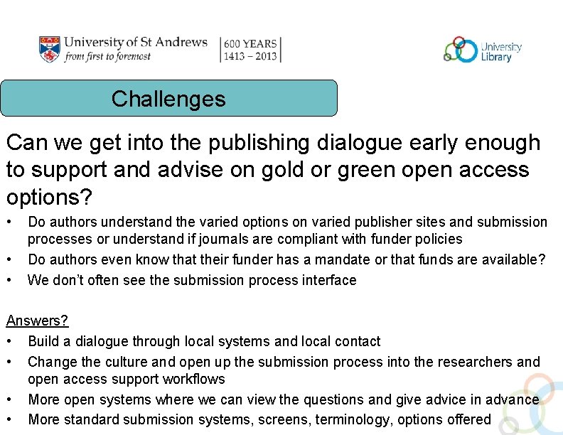 Challenges Can we get into the publishing dialogue early enough to support and advise