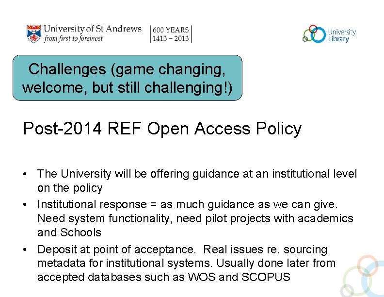 Challenges (game changing, welcome, but still challenging!) Post-2014 REF Open Access Policy • The