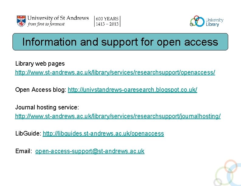 Information and support for open access Library web pages http: //www. st-andrews. ac. uk/library/services/researchsupport/openaccess/