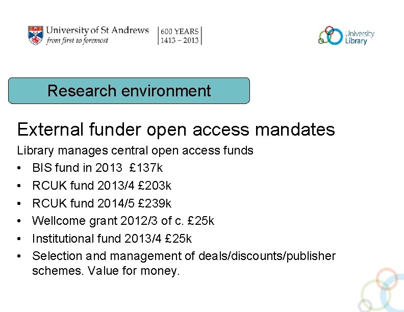 Research environment External funder open access mandates Library manages central open access funds •