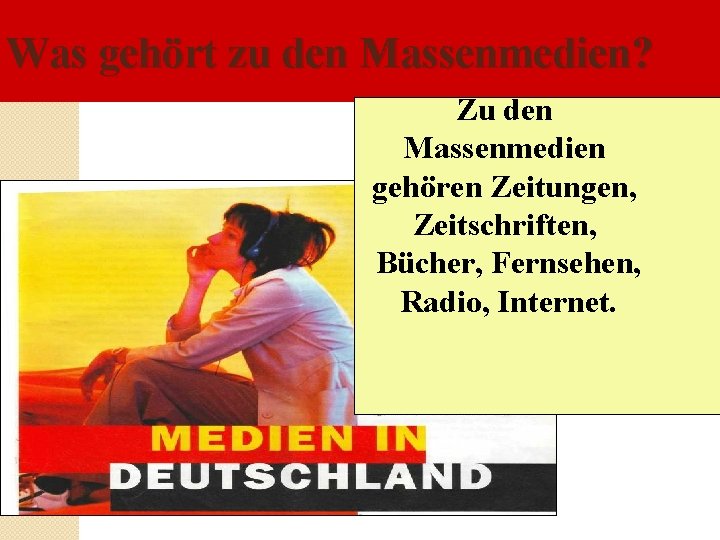 Was gehört zu den Massenmedien? Zu den Massenmedien gehören Zeitungen, Zeitschriften, Bücher, Fernsehen, Radio,