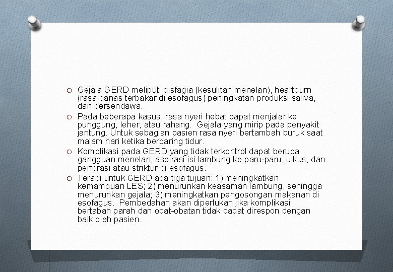 O Gejala GERD meliputi disfagia (kesulitan menelan), heartburn (rasa panas terbakar di esofagus) peningkatan O Gejala GERD meliputi disfagia (kesulitan menelan), heartburn (rasa panas terbakar di esofagus) peningkatan