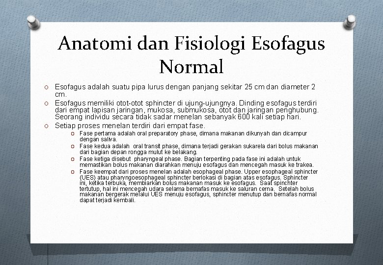 Anatomi dan Fisiologi Esofagus Normal O Esofagus adalah suatu pipa lurus dengan panjang sekitar Anatomi dan Fisiologi Esofagus Normal O Esofagus adalah suatu pipa lurus dengan panjang sekitar