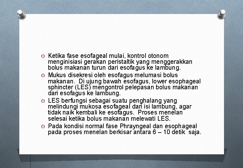 O Ketika fase esofageal mulai, kontrol otonom menginisiasi gerakan peristaltik yang menggerakkan bolus makanan O Ketika fase esofageal mulai, kontrol otonom menginisiasi gerakan peristaltik yang menggerakkan bolus makanan