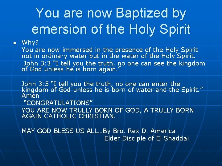 You are now Baptized by emersion of the Holy Spirit n Why? You are