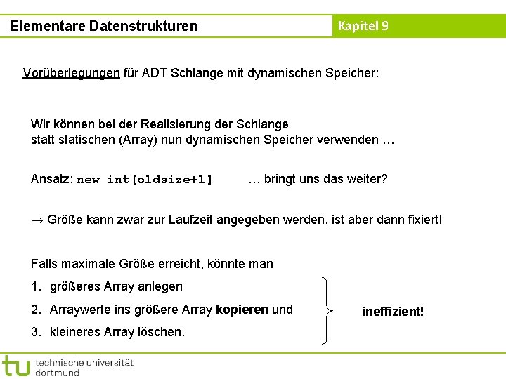 Kapitel 9 Elementare Datenstrukturen Vorüberlegungen für ADT Schlange mit dynamischen Speicher: Wir können bei