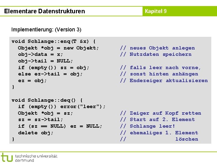 Kapitel 9 Elementare Datenstrukturen Implementierung: (Version 3) void Schlange: : enq(T &x) { Objekt