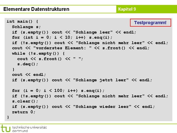 Elementare Datenstrukturen Kapitel 9 int main() { Testprogramm! Schlange s; if (s. empty()) cout