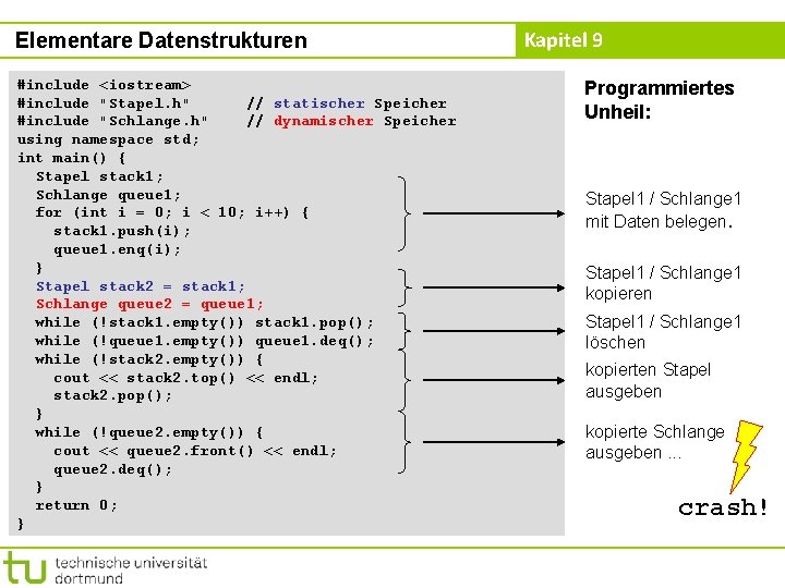 Elementare Datenstrukturen #include <iostream> #include "Stapel. h" // statischer Speicher #include "Schlange. h" //