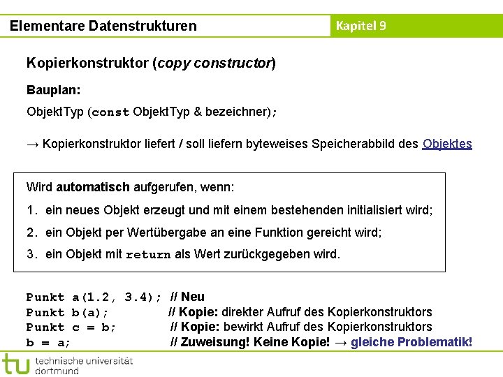 Elementare Datenstrukturen Kapitel 9 Kopierkonstruktor (copy constructor) Bauplan: Objekt. Typ (const Objekt. Typ &