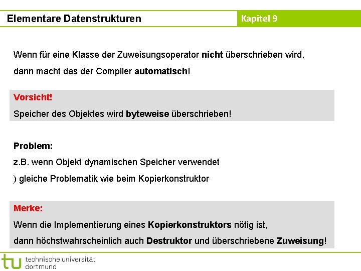 Elementare Datenstrukturen Kapitel 9 Wenn für eine Klasse der Zuweisungsoperator nicht überschrieben wird, dann