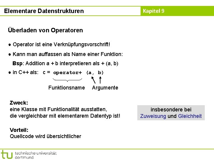 Kapitel 9 Elementare Datenstrukturen Überladen von Operatoren ● Operator ist eine Verknüpfungsvorschrift! ● Kann